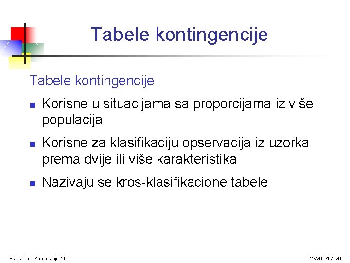 Tabele kontingencije n n n Korisne u situacijama sa proporcijama iz više populacija Korisne