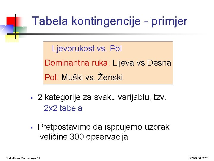 Tabela kontingencije - primjer Ljevorukost vs. Pol Dominantna ruka: Lijeva vs. Desna Pol: Muški