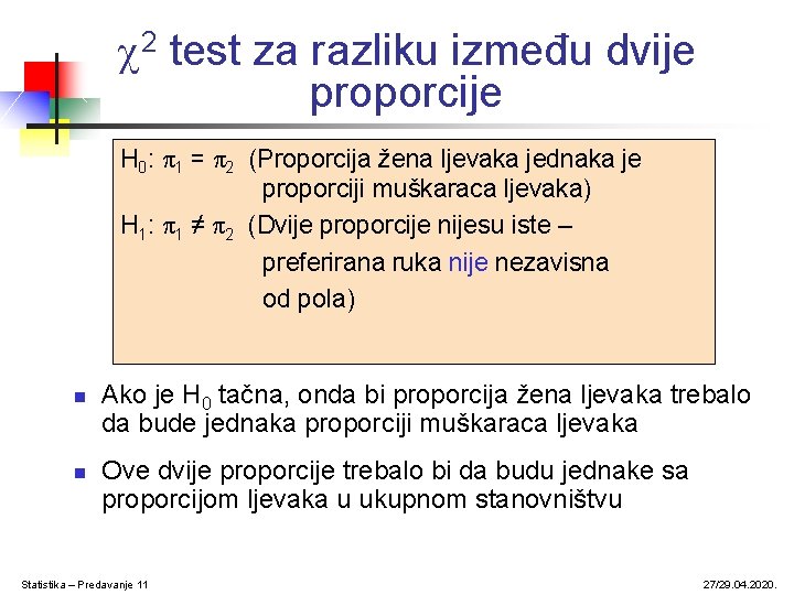  2 test za razliku između dvije proporcije H 0: π1 = π2 (Proporcija