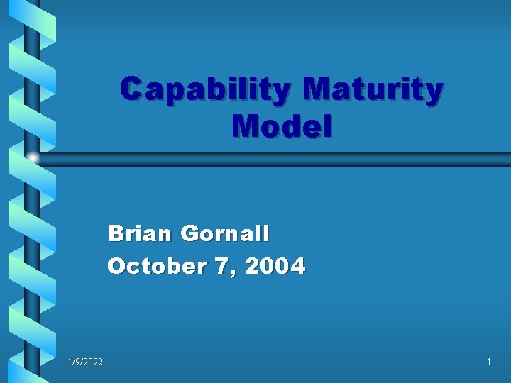 Capability Maturity Model Brian Gornall October 7, 2004 1/9/2022 1 