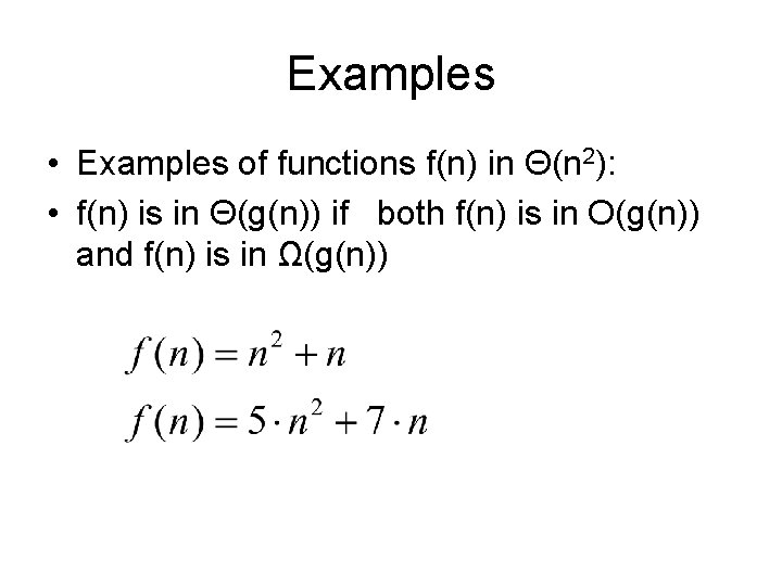 Examples • Examples of functions f(n) in Θ(n 2): • f(n) is in Θ(g(n))