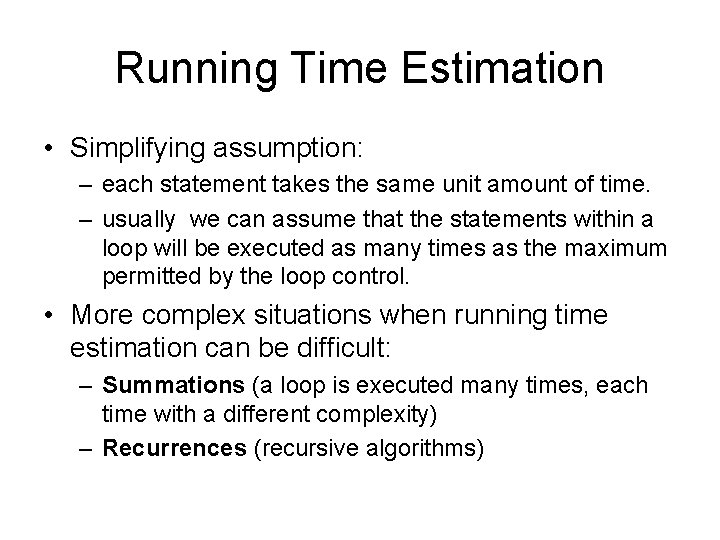 Running Time Estimation • Simplifying assumption: – each statement takes the same unit amount