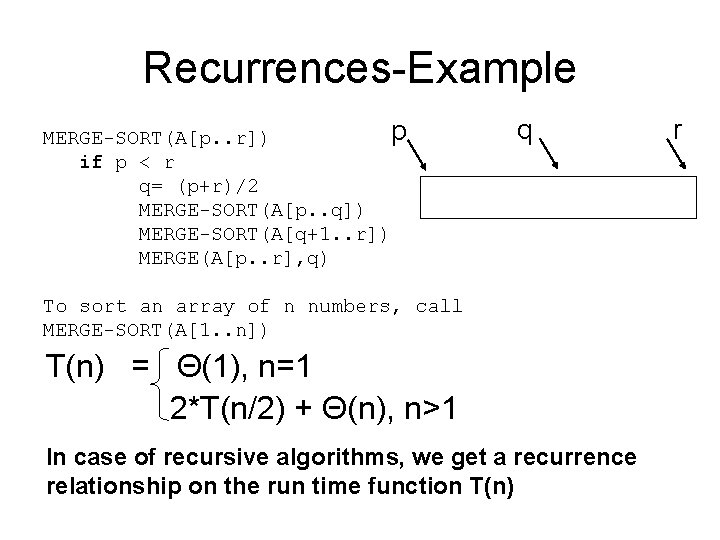 Recurrences-Example p MERGE-SORT(A[p. . r]) if p < r q= (p+r)/2 MERGE-SORT(A[p. . q])