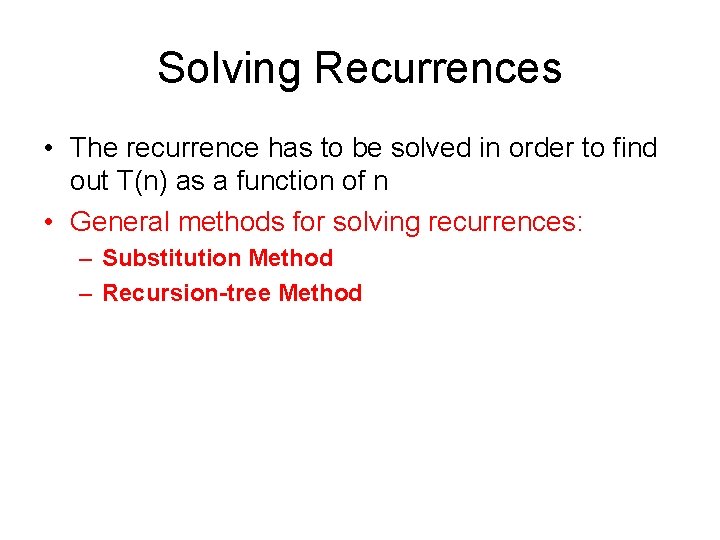 Solving Recurrences • The recurrence has to be solved in order to find out