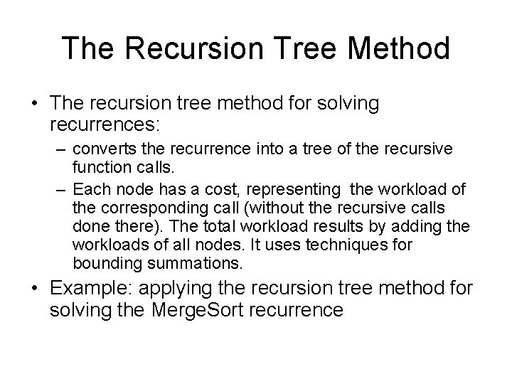The Recursion Tree Method • The recursion tree method for solving recurrences: – converts