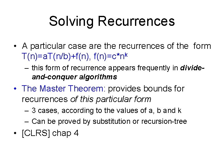 Solving Recurrences • A particular case are the recurrences of the form T(n)=a. T(n/b)+f(n),