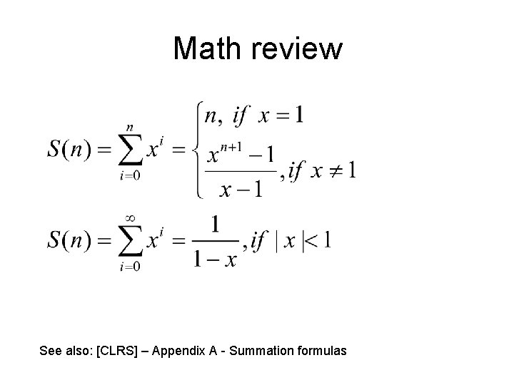 Math review See also: [CLRS] – Appendix A - Summation formulas 