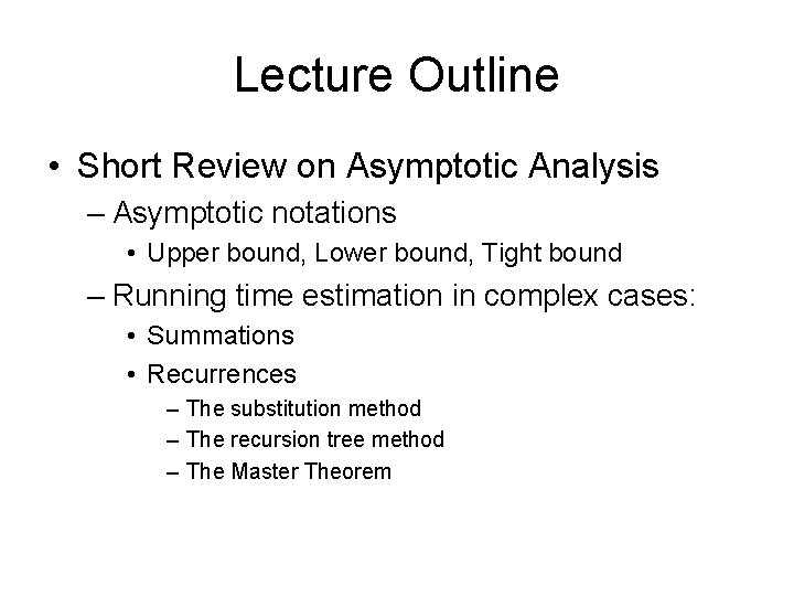 Lecture Outline • Short Review on Asymptotic Analysis – Asymptotic notations • Upper bound,