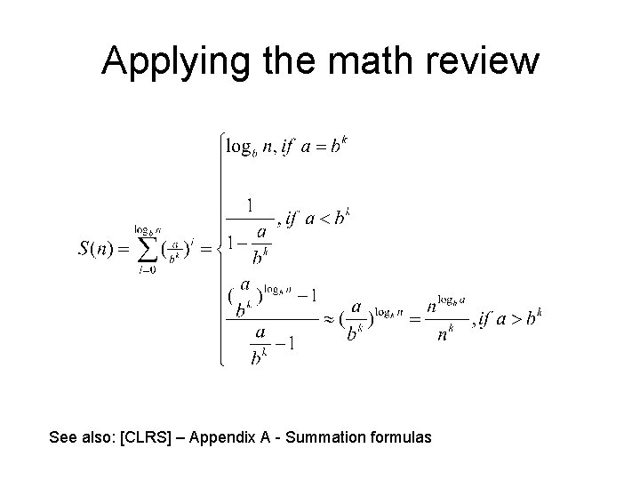 Applying the math review See also: [CLRS] – Appendix A - Summation formulas 