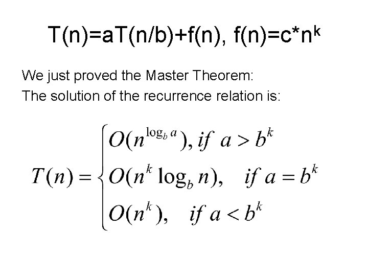T(n)=a. T(n/b)+f(n), f(n)=c*nk We just proved the Master Theorem: The solution of the recurrence