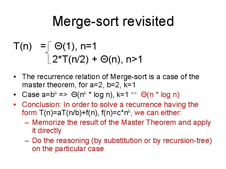 Merge-sort revisited T(n) = Θ(1), n=1 2*T(n/2) + Θ(n), n>1 • The recurrence relation