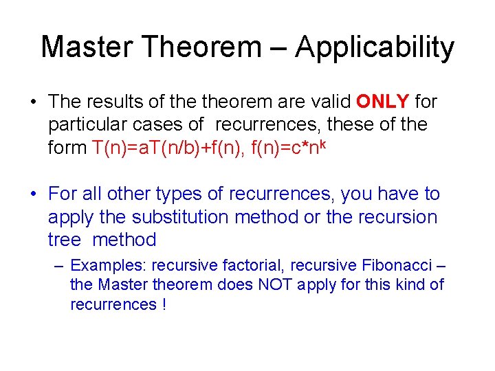 Master Theorem – Applicability • The results of theorem are valid ONLY for particular