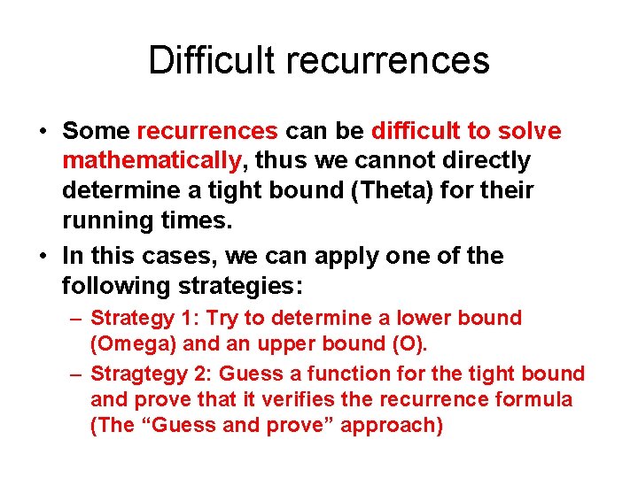 Difficult recurrences • Some recurrences can be difficult to solve mathematically, thus we cannot