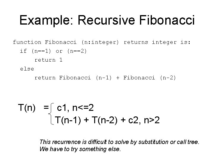 Example: Recursive Fibonacci function Fibonacci (n: integer) returns integer is: if (n==1) or (n==2)