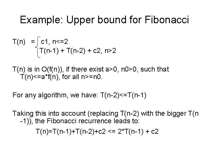Example: Upper bound for Fibonacci T(n) = c 1, n<=2 T(n-1) + T(n-2) +