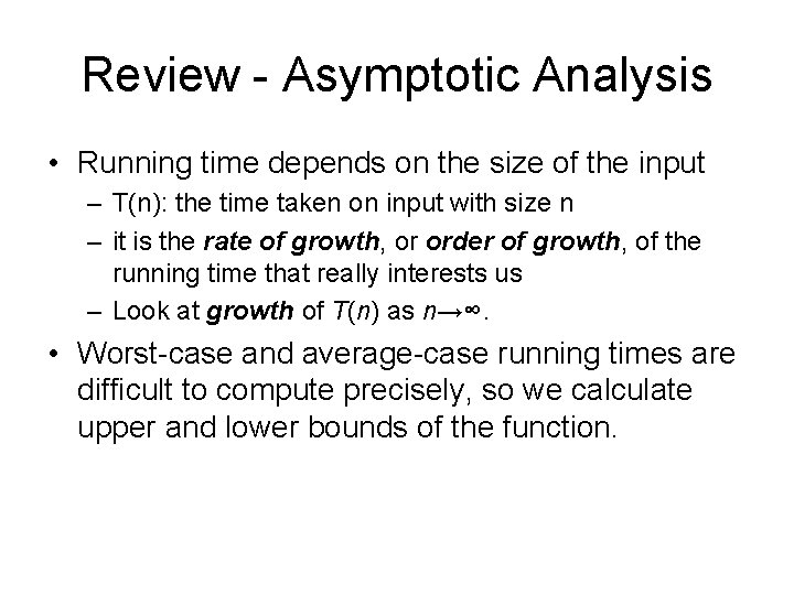 Review - Asymptotic Analysis • Running time depends on the size of the input