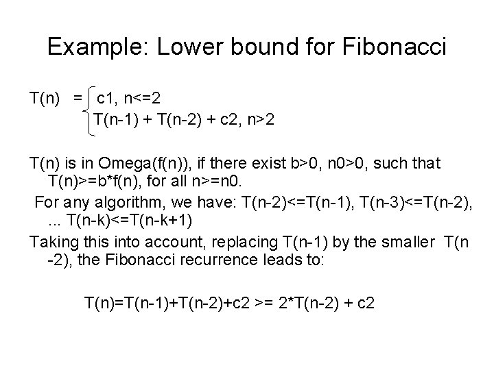 Example: Lower bound for Fibonacci T(n) = c 1, n<=2 T(n-1) + T(n-2) +