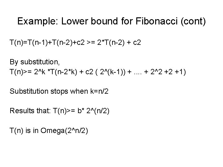 Example: Lower bound for Fibonacci (cont) T(n)=T(n-1)+T(n-2)+c 2 >= 2*T(n-2) + c 2 By