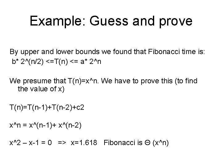 Example: Guess and prove By upper and lower bounds we found that Fibonacci time