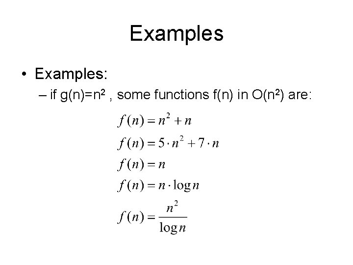 Examples • Examples: – if g(n)=n 2 , some functions f(n) in O(n 2)