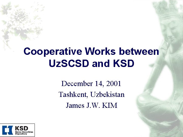 Cooperative Works between Uz. SCSD and KSD December 14, 2001 Tashkent, Uzbekistan James J.