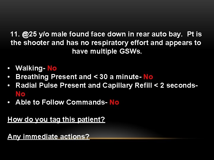 11. @25 y/o male found face down in rear auto bay. Pt is the