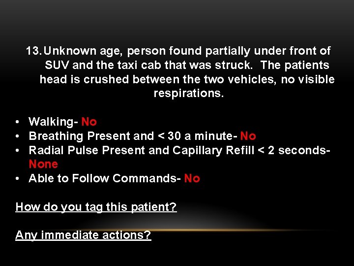 13. Unknown age, person found partially under front of SUV and the taxi cab