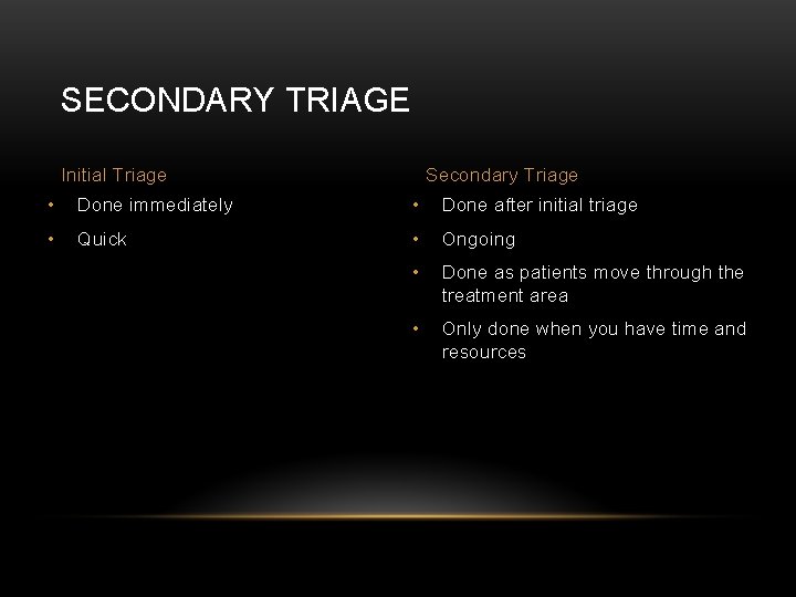 SECONDARY TRIAGE Initial Triage Secondary Triage • Done immediately • Done after initial triage