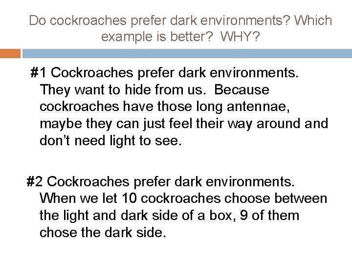 Do cockroaches prefer dark environments? Which example is better? WHY? #1 Cockroaches prefer dark