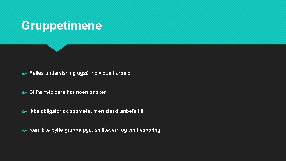 Gruppetimene Felles undervisning også individuelt arbeid Si fra hvis dere har noen ønsker Ikke