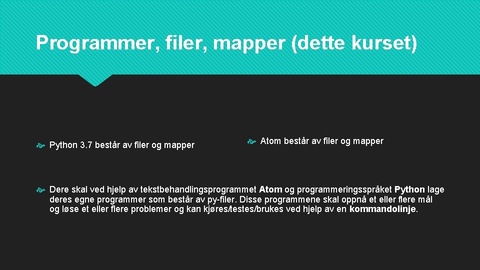 Programmer, filer, mapper (dette kurset) Python 3. 7 består av filer og mapper Atom