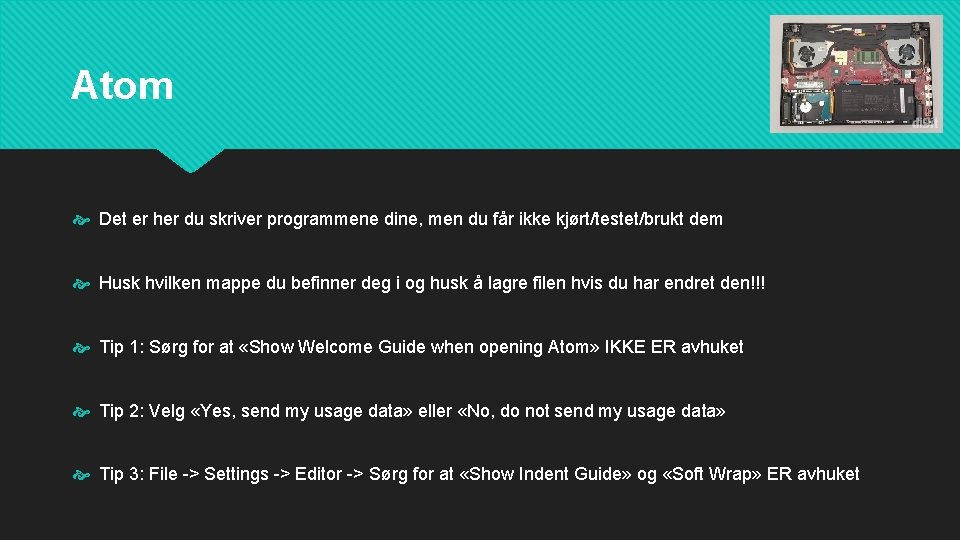 Atom Det er her du skriver programmene dine, men du får ikke kjørt/testet/brukt dem