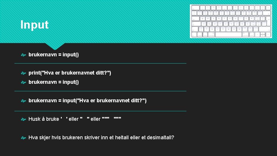 Input brukernavn = input() print("Hva er brukernavnet ditt? ") brukernavn = input("Hva er brukernavnet