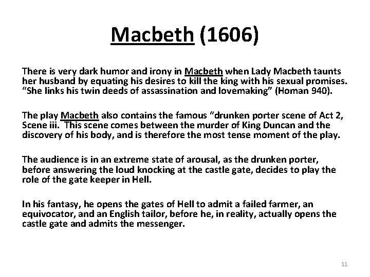 Macbeth (1606) There is very dark humor and irony in Macbeth when Lady Macbeth