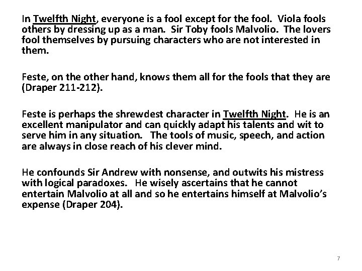 In Twelfth Night, everyone is a fool except for the fool. Viola fools others
