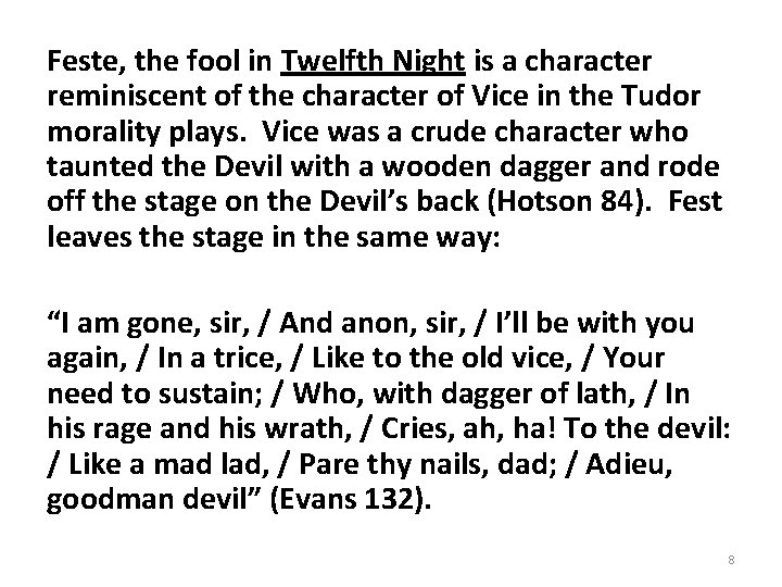 Feste, the fool in Twelfth Night is a character reminiscent of the character of