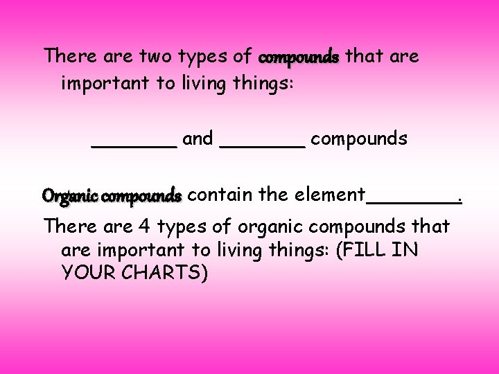 There are two types of compounds that are important to living things: _______ and