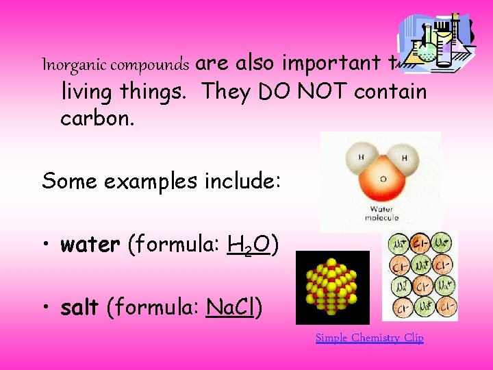 Inorganic compounds are also important to living things. They DO NOT contain carbon. Some