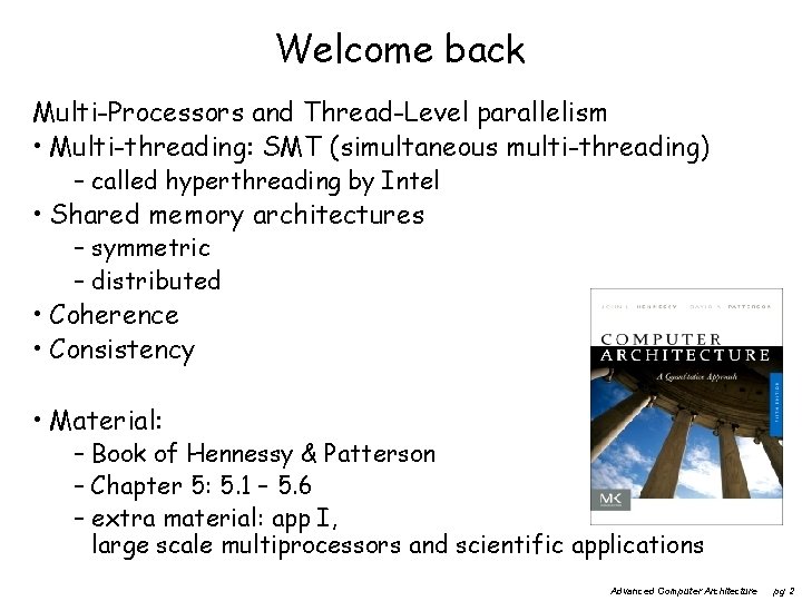 Welcome back Multi-Processors and Thread-Level parallelism • Multi-threading: SMT (simultaneous multi-threading) – called hyperthreading