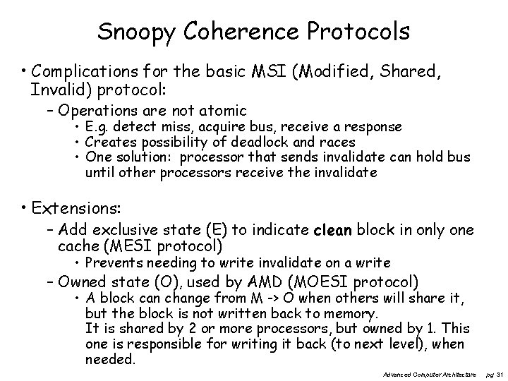 Snoopy Coherence Protocols • Complications for the basic MSI (Modified, Shared, Invalid) protocol: –