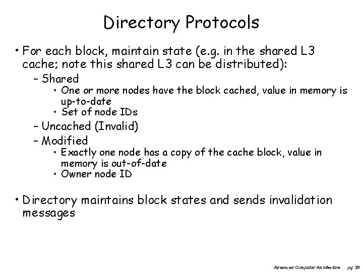Directory Protocols • For each block, maintain state (e. g. in the shared L