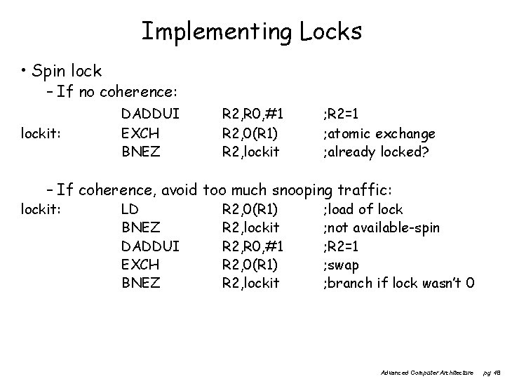 Implementing Locks • Spin lock – If no coherence: lockit: DADDUI EXCH BNEZ R