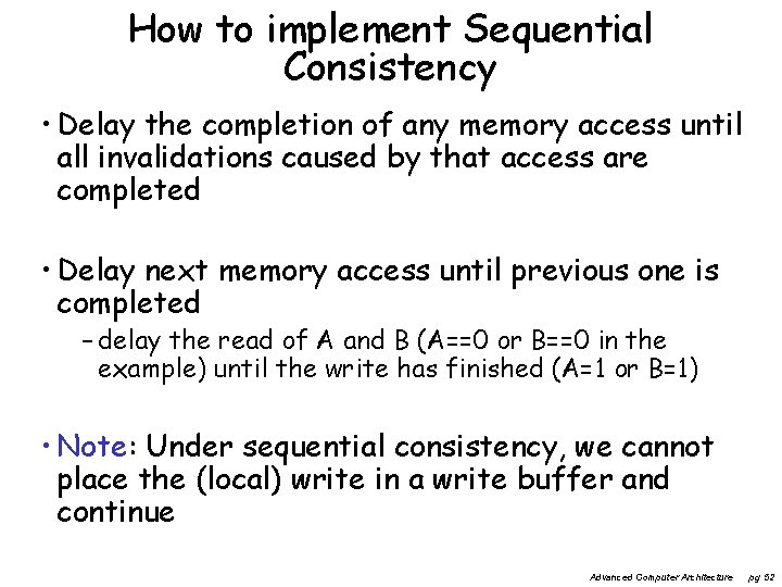 How to implement Sequential Consistency • Delay the completion of any memory access until