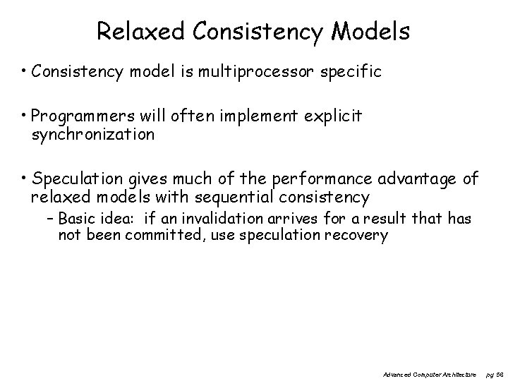 Relaxed Consistency Models • Consistency model is multiprocessor specific • Programmers will often implement