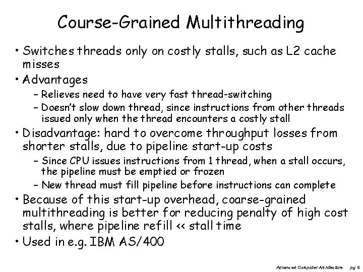 Course-Grained Multithreading • Switches threads only on costly stalls, such as L 2 cache