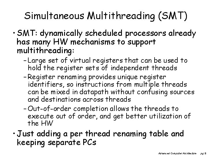 Simultaneous Multithreading (SMT) • SMT: dynamically scheduled processors already has many HW mechanisms to