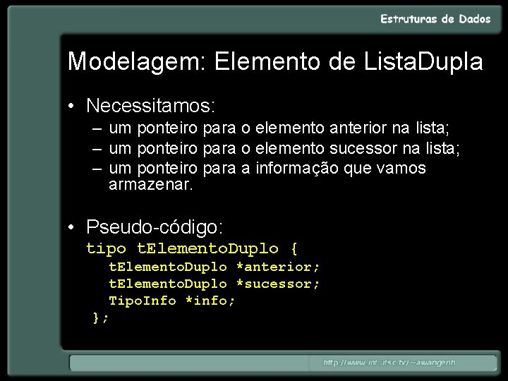 Modelagem: Elemento de Lista. Dupla • Necessitamos: – um ponteiro para o elemento anterior