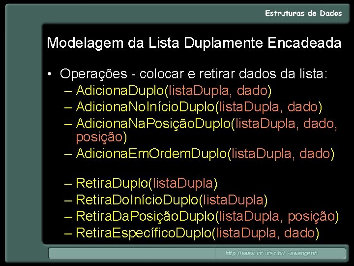 Modelagem da Lista Duplamente Encadeada • Operações - colocar e retirar dados da lista: