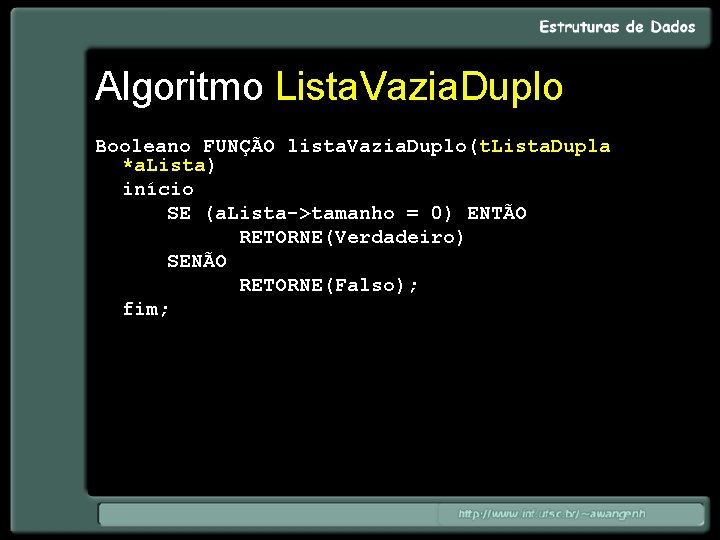 Algoritmo Lista. Vazia. Duplo Booleano FUNÇÃO lista. Vazia. Duplo(t. Lista. Dupla *a. Lista) início