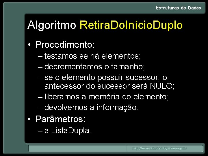 Algoritmo Retira. Do. Início. Duplo • Procedimento: – testamos se há elementos; – decrementamos